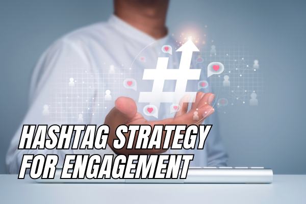 Hashtag Strategy for Engagement