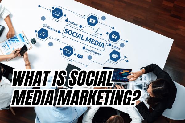 What is Social Media Marketing?